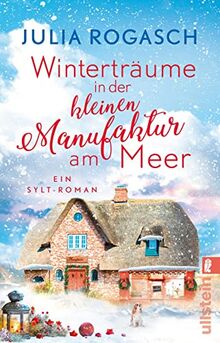 Winterträume in der kleinen Manufaktur am Meer: Ein Sylt-Roman | Kurzurlaub auf dem winterlichen Sylt – ein Wohlfühl-Roman für alle, die sich auf Weihnachten freuen (Winterzauber auf Sylt)