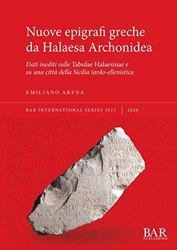Nuove epigrafi greche da Halaesa Archonidea: Dati inediti sulle Tabulae Halaesinae e su una città della Sicilia tardo-ellenistica (International)
