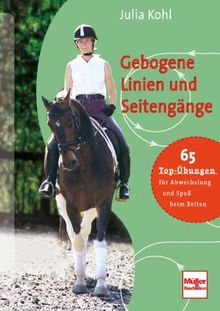 Gebogene Linien und Seitengänge: 65 Top-Übrungen für Abwechslung und Spaß beim Reiten