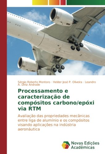 Processamento e caracterização de compósitos carbono/epóxi via RTM: Avaliação das propriedades mecânicas entre liga de alumínio e os compósitos visando aplicações na indústria aeronáutica