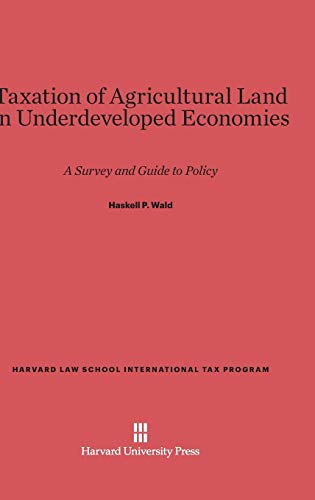 Taxation of Agricultural Land in Underdeveloped Economies: A Survey and Guide to Policy (Harvard Law School International Tax Program)