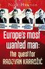 Europe's Most Wanted Man: The Quest for Radovan Karadzic