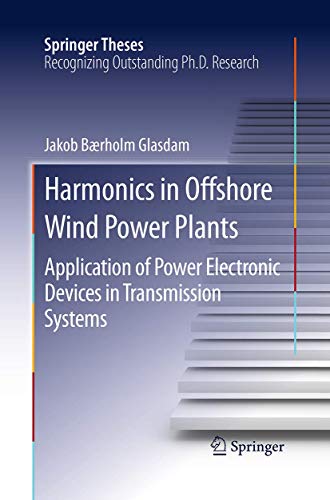 Harmonics in Offshore Wind Power Plants: Application of Power Electronic Devices in Transmission Systems (Springer Theses)