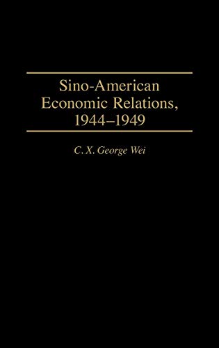 Sino-American Economic Relations, 1944-1949 (Contributions in Economics & Economic History)