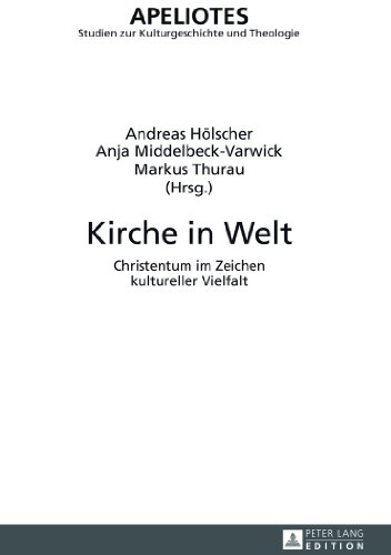 Kirche in Welt: Christentum im Zeichen kultureller Vielfalt (Apeliotes. Studien zur Kulturgeschichte und Theologie)