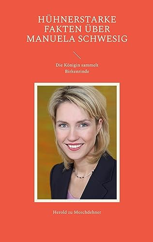Hühnerstarke Fakten über Manuela Schwesig: Die Königin sammelt Birkenrinde