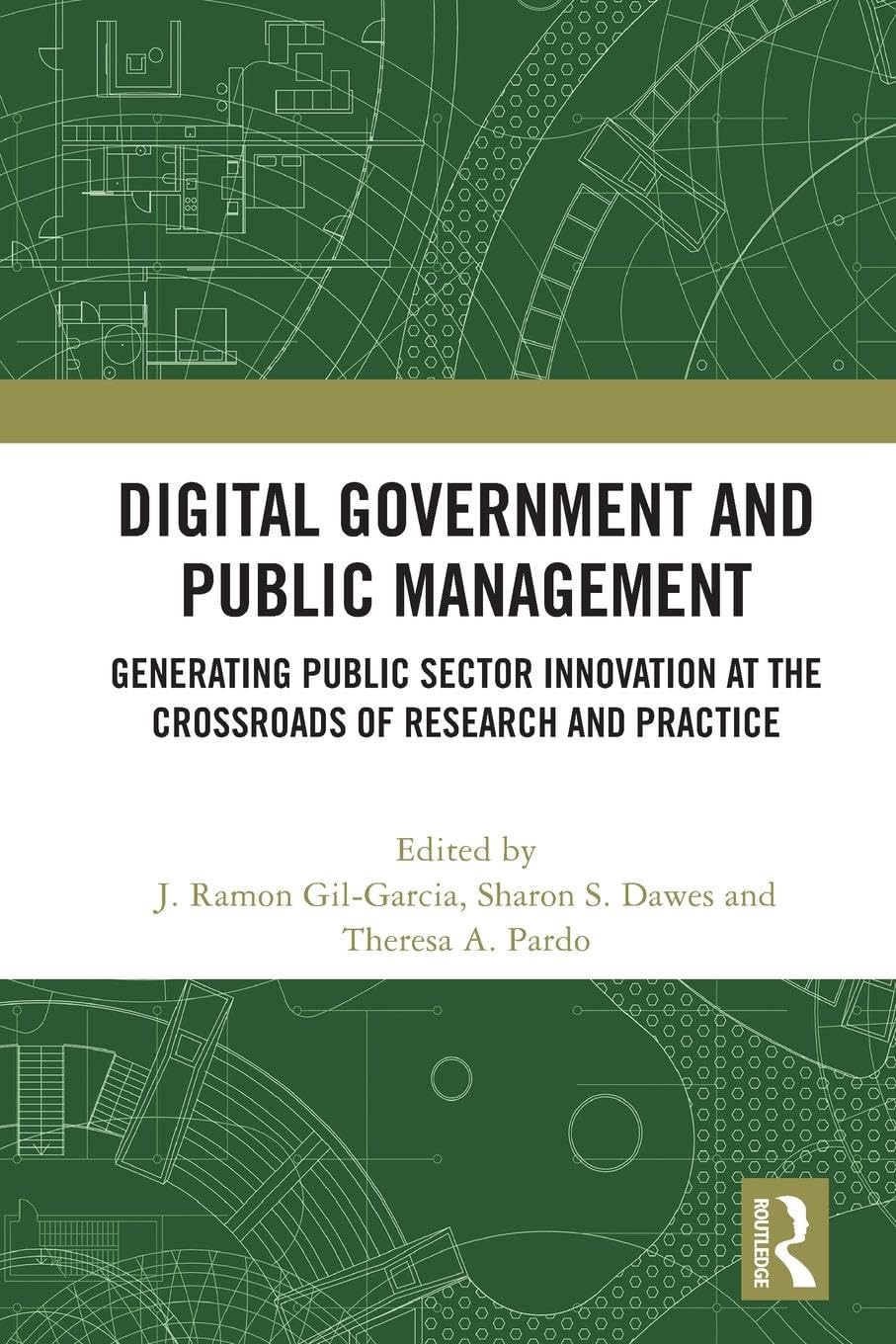 Digital Government and Public Management: Generating Public Sector Innovation at the Crossroads of Research and Practice