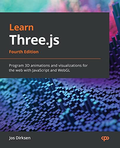 Learn Three.js: Program 3D animations and visualizations for the web with JavaScript and WebGL, 4th Edition