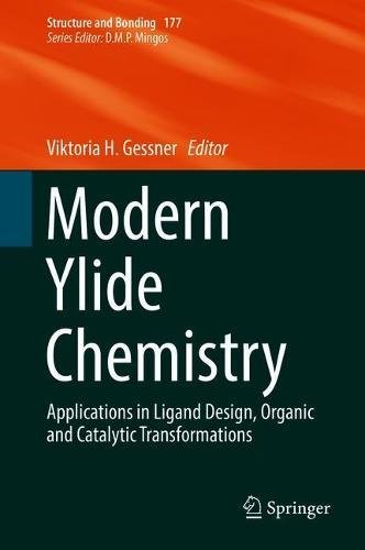 Modern Ylide Chemistry: Applications in Ligand Design, Organic and Catalytic Transformations (Structure and Bonding, Band 177)