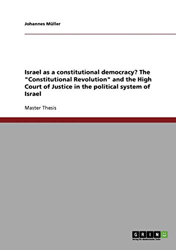 Israel as a constitutional democracy? The Constitutional Revolution and the High Court of Justice in the political system of Israel
