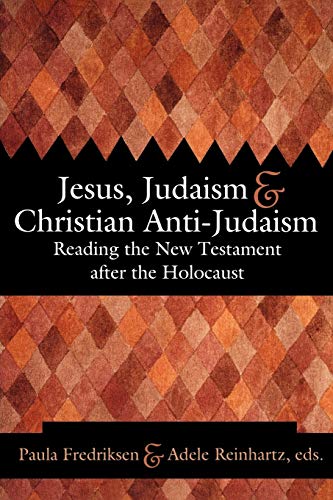 Jesus, Judaism, & Christian Anti-Judaism: Reading the New Testament After the Holocaust