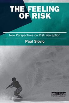 The Feeling of Risk: New Perspectives on Risk Perception (Earthscan Risk in Society)
