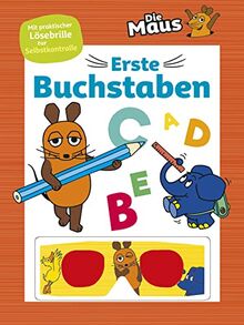 Die Maus • Erste Buchstaben (Die Sendung mit der Maus): Mit praktischer Lösebrille zur Selbstkontrolle. Für Kinder ab 5 Jahren