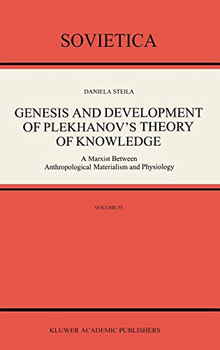 Genesis and Development of Plekhanov’s Theory of Knowledge: A Marxist Between Anthropological Materialism and Physiology (Sovietica, 55, Band 55)