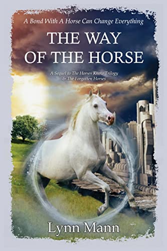 Lynn Mann The Way Of The Horse, A Sequel To The Horses Know Trilogy & The Forgotten Horses
