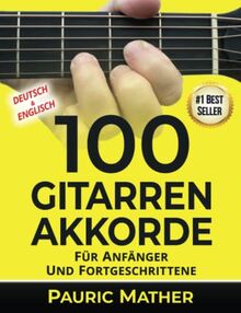 100 Gitarren-Akkorde: Für Anfänger und Fortgeschrittene (Akustic-Gittare Lernen)