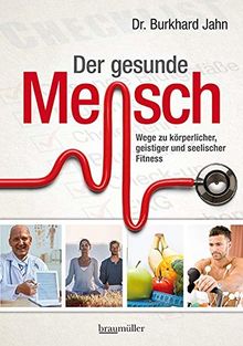 Der gesunde Mensch: Wege zu körperlicher, geistiger und seelischer Fitness von Jahn, Burkhard | Buch | Zustand gut