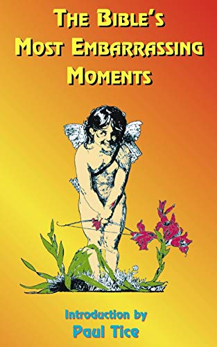The Bible's Most Embarrassing Moments: Contains Portions of the Old and New Testaments