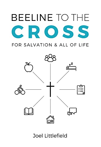 Beeline to the Cross: For Salvation and All of Life