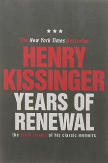 Years of Renewal: The Concluding Volume of His Classic Memoirs (Kissinger Memoirs Volume 3)