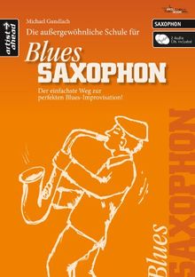 Die Schule für BLUES SAXOPHON: Der einfachste Weg zur perfekten Blues-Improvisation! (inkl. 2 Audio-CDs, für Altsaxophon)