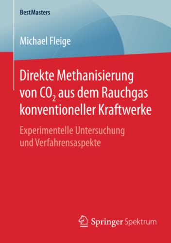 Direkte Methanisierung von CO2 aus dem Rauchgas konventioneller Kraftwerke: Experimentelle Untersuchung und Verfahrensaspekte (BestMasters)