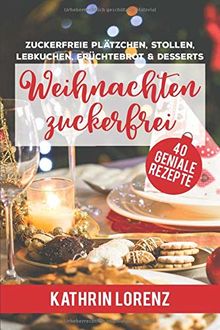 Weihnachten zuckerfrei: Zuckerfreie Plätzchen, Stollen, Lebkuchen, Früchtebrot und Desserts