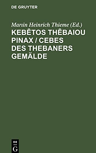 Kebetos Thebaiou Pinax / Cebes des Thebaners Gemälde: Mit einigen Anmerkungen und einem erklärenden Wortregister zum Gebrauch für Schulen