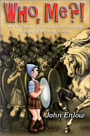 Who, Me?: Are You Weak, Small and Foolish Enough to Really Be Used by God?