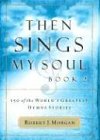 Then Sings My Soul, Book 2: 150 of the World's Greatest Hymn Stories
