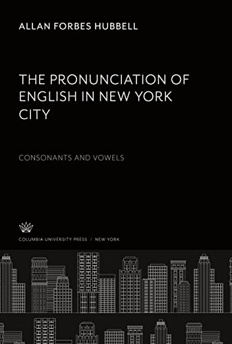 The Pronunciation of English in New York City: Consonants and Vowels