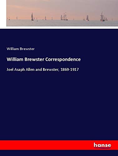 William Brewster Correspondence: Joel Asaph Allen and Brewster, 1869-1917