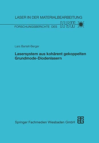 Lasersystem aus Kohärent Gekoppelten Grundmode-Diodenlasern (Laser in der Materialbearbeitung) (German Edition): Diss.