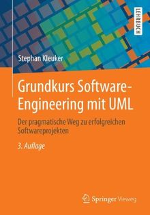 Grundkurs Software-Engineering mit UML: Der pragmatische Weg zu erfolgreichen Softwareprojekten