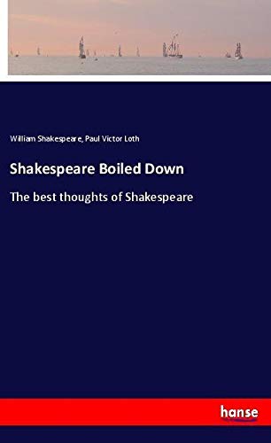 Shakespeare Boiled Down: The best thoughts of Shakespeare