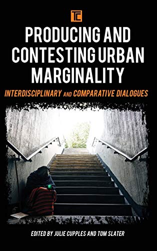 Producing and Contesting Urban Marginality: Interdisciplinary and Comparative Dialogues (Transforming Capitalism)
