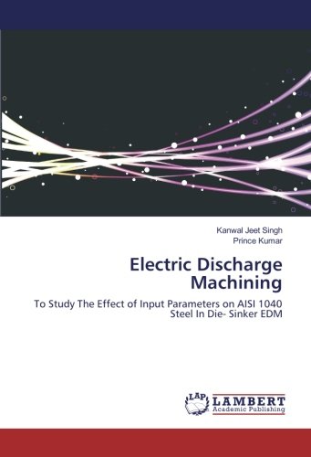 Electric Discharge Machining: To Study The Effect of Input Parameters on AISI 1040 Steel In Die- Sinker EDM