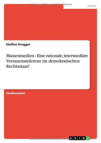 Massenmedien - Eine rationale, intermediäre Vetrauensreferenz im demokratischen Rechtsstaat?