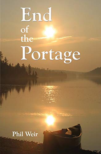 Phil Weir End Of The Portage, A Canoe Memoir