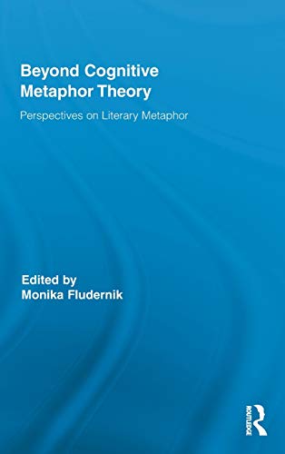 Beyond Cognitive Metaphor Theory: Perspectives on Literary Metaphor (Routledge Studies in Rhetoric and Stylistics, Band 3)
