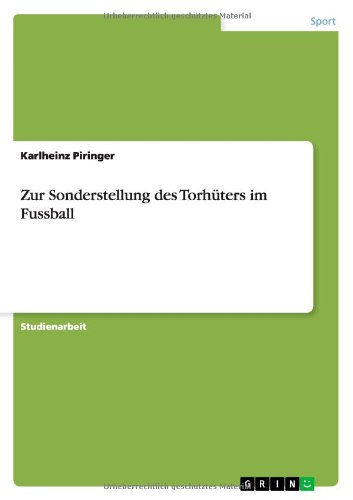 Zur Sonderstellung des Torhüters im Fussball