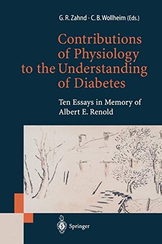 Contributions of Physiology to the Understanding of Diabetes: Ten Essays In Memory Of Albert E. Renold