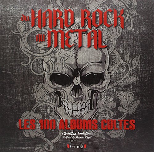 Du Hard Rock Au Metal : Les 100 Albums Cultes