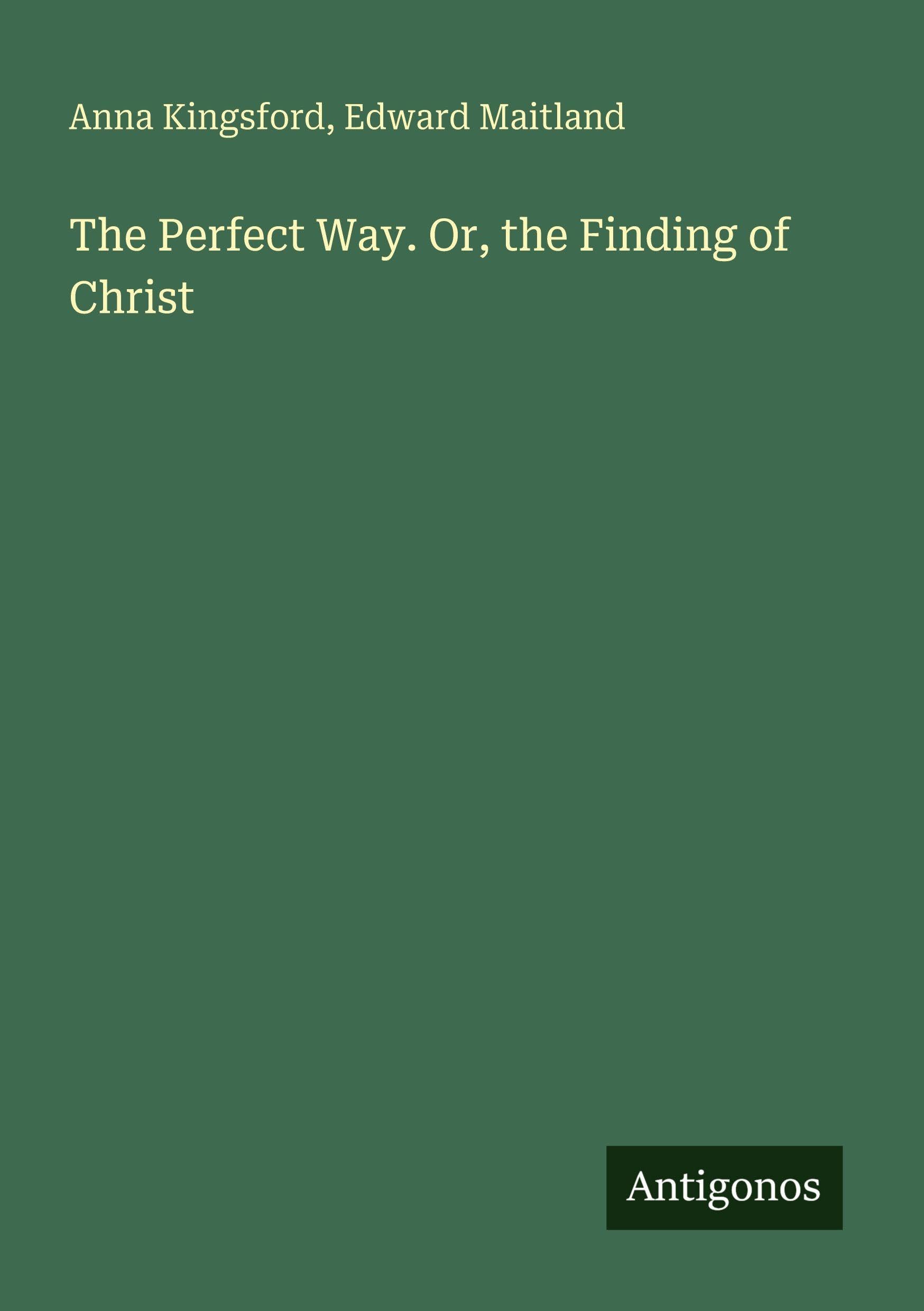 The Perfect Way. Or, the Finding of Christ