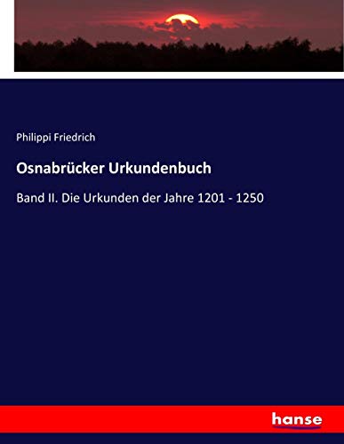 Osnabrücker Urkundenbuch: Band II. Die Urkunden der Jahre 1201 - 1250