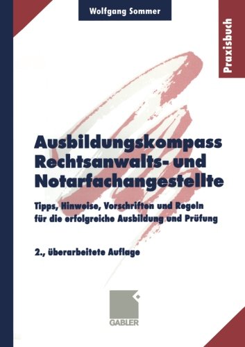 Ausbildungskompaß Rechtsanwalts- und Notarfachangestellte.: Tipps, Hinweise, Vorschriften und Regeln für die erfolgreiche Ausbildung und Prüfung