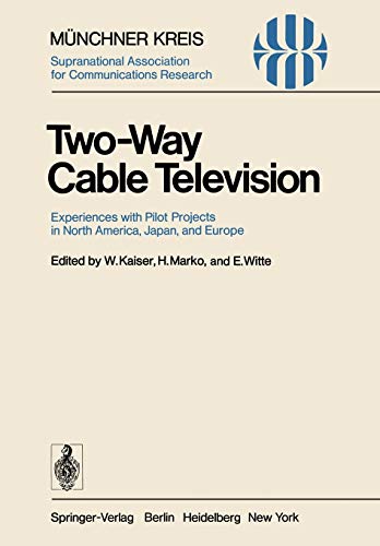 Two-Way Cable Television: Experiences with Pilot Projects in North America, Japan, and Europe. Proceedings of a Symposium Held in Munich, April 27-29, 1977 (Telecommunications, 1, Band 1)