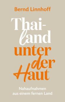 Thailand unter der Haut: Nahaufnahmen aus einem fernen Land