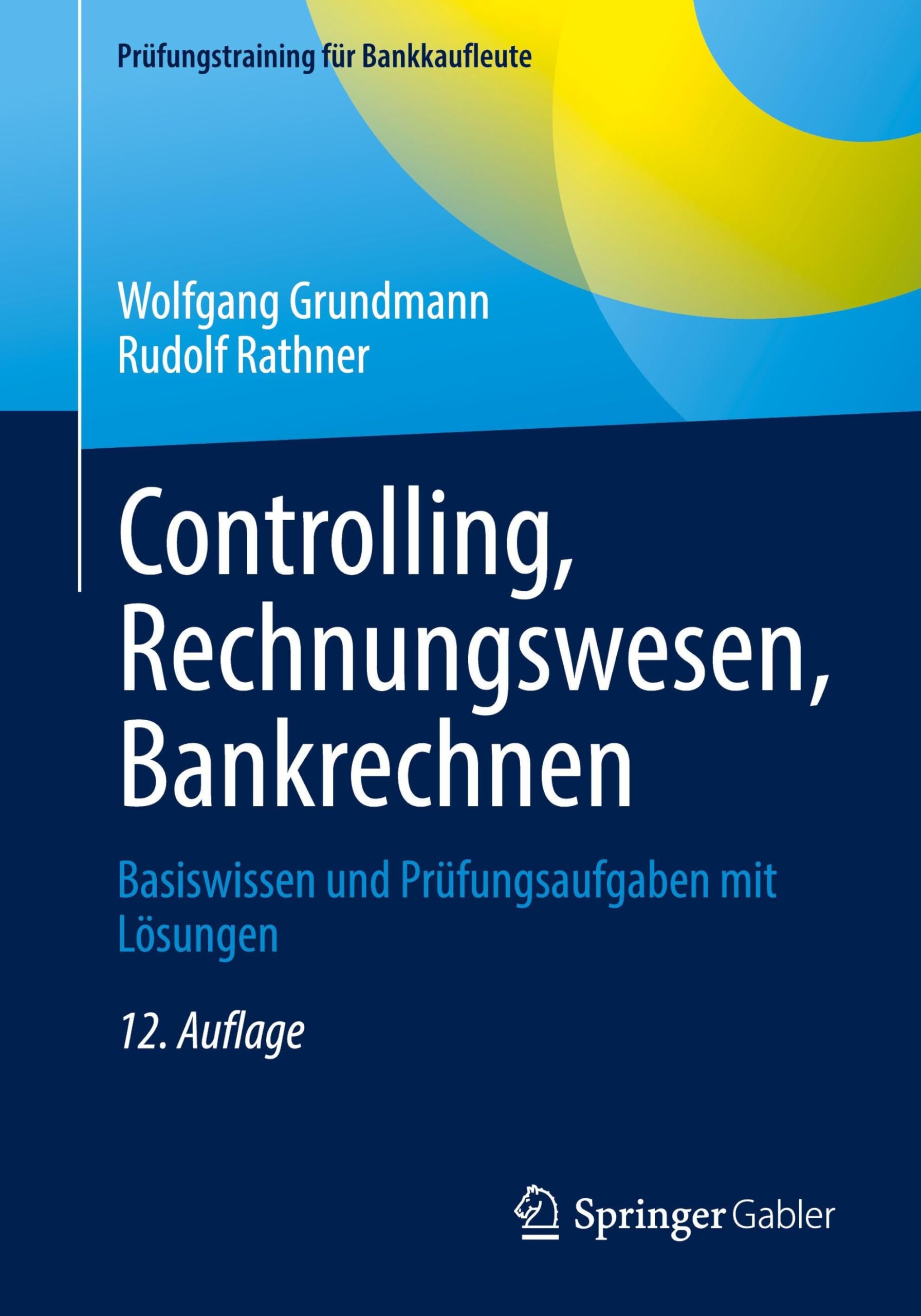 Controlling, Rechnungswesen, Bankrechnen: Basiswissen und Prüfungsaufgaben mit Lösungen (Prüfungstraining für Bankkaufleute)