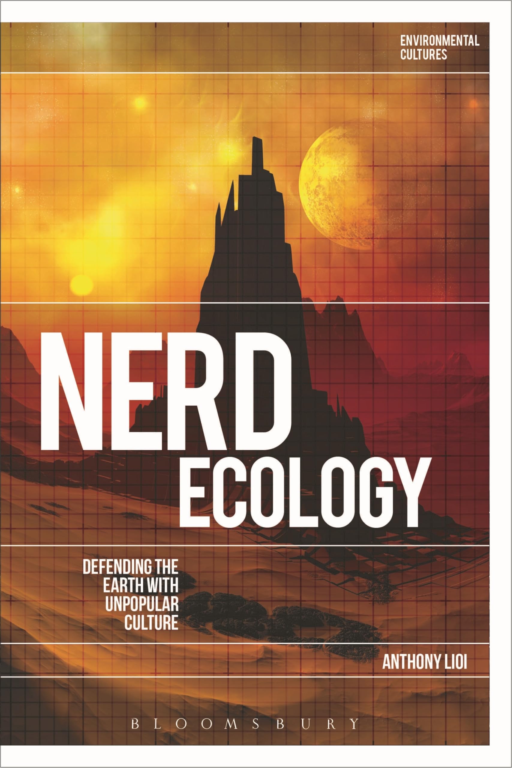 Nerd Ecology: Defending the Earth with Unpopular Culture (Environmental Cultures)